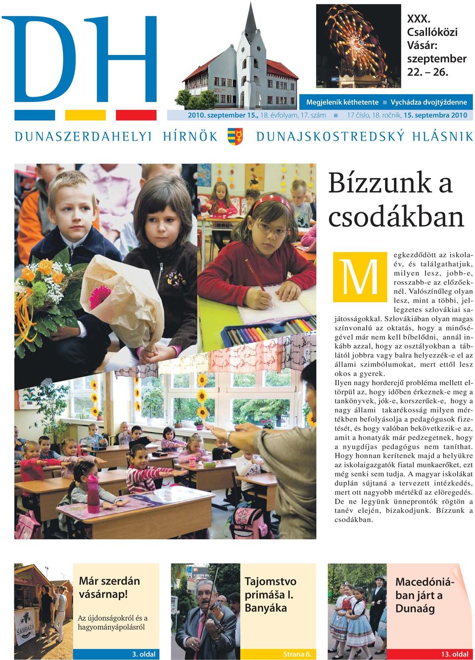 Valószínűleg olyan lesz, mint a többi, jellegzetes szlovákiai sajátosságokkal.