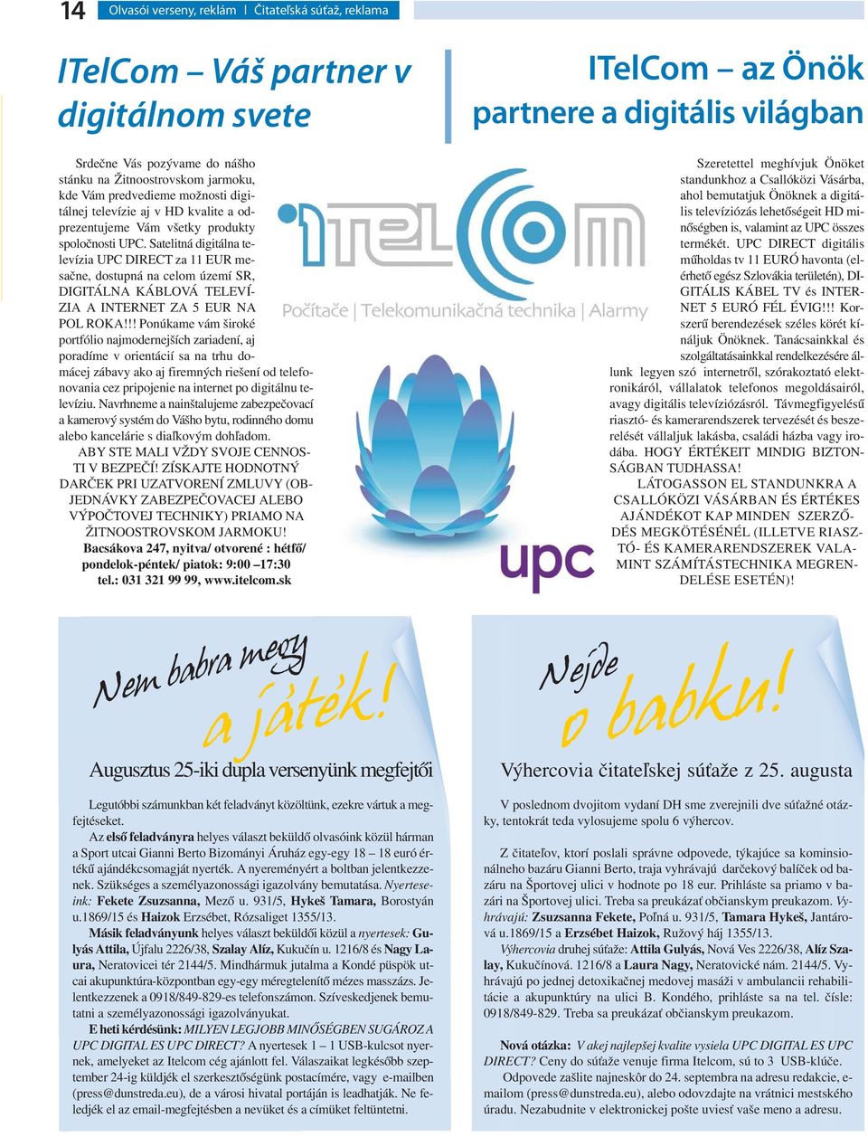 Satelitná digitálna televízia UPC DIRECT za 11 EUR mesačne, dostupná na celom území SR, DIGITÁLNA KÁBLOVÁ TELEVÍ- ZIA A INTERNET ZA 5 EUR NA POL ROKA!
