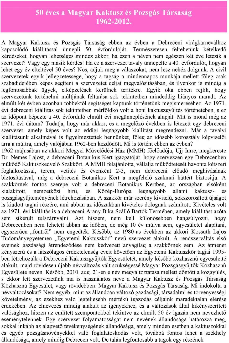 évfordulót, hogyan lehet egy év elteltével 50 éves? Nos, adjuk meg a válaszokat, nem lesz nehéz dolgunk.