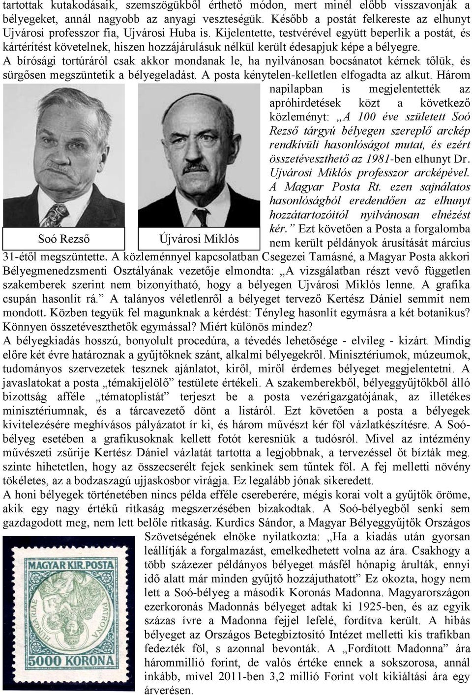 Kijelentette, testvérével együtt beperlik a postát, és kártérítést követelnek, hiszen hozzájárulásuk nélkül került édesapjuk képe a bélyegre.