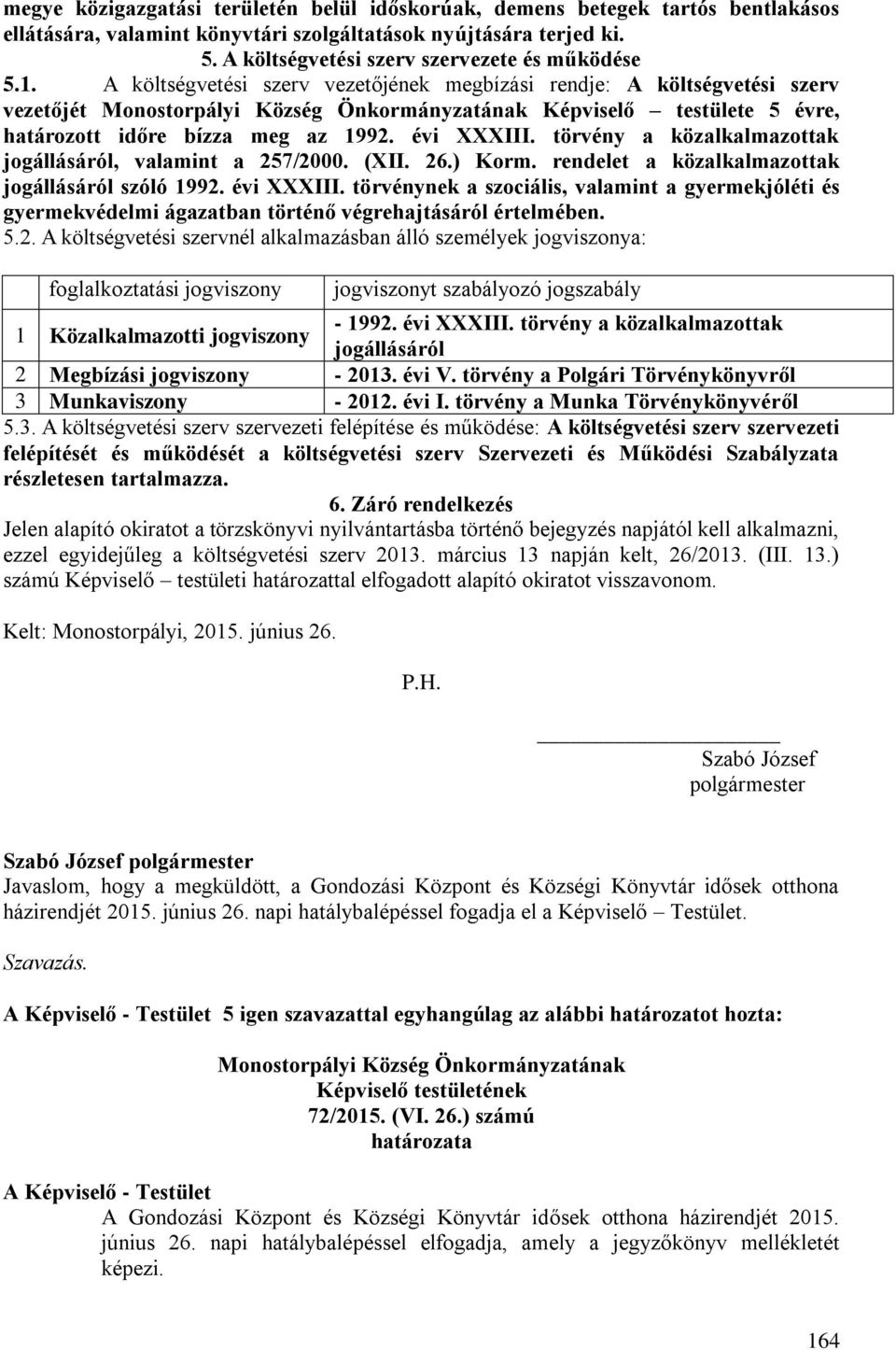 törvény a közalkalmazottak jogállásáról, valamint a 257/2000. (XII. 26.) Korm. rendelet a közalkalmazottak jogállásáról szóló 1992. évi XXXIII.