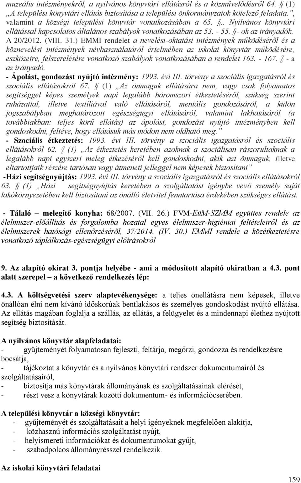 ) EMMI rendelet a nevelési-oktatási intézmények működéséről és a köznevelési intézmények névhasználatáról értelmében az iskolai könyvtár működésére, eszközeire, felszerelésére vonatkozó szabályok