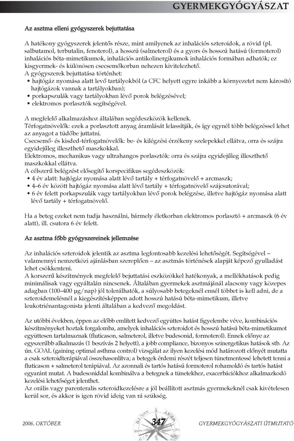 kisgyermek- és különösen csecsemõkorban nehezen kivitelezhetõ.