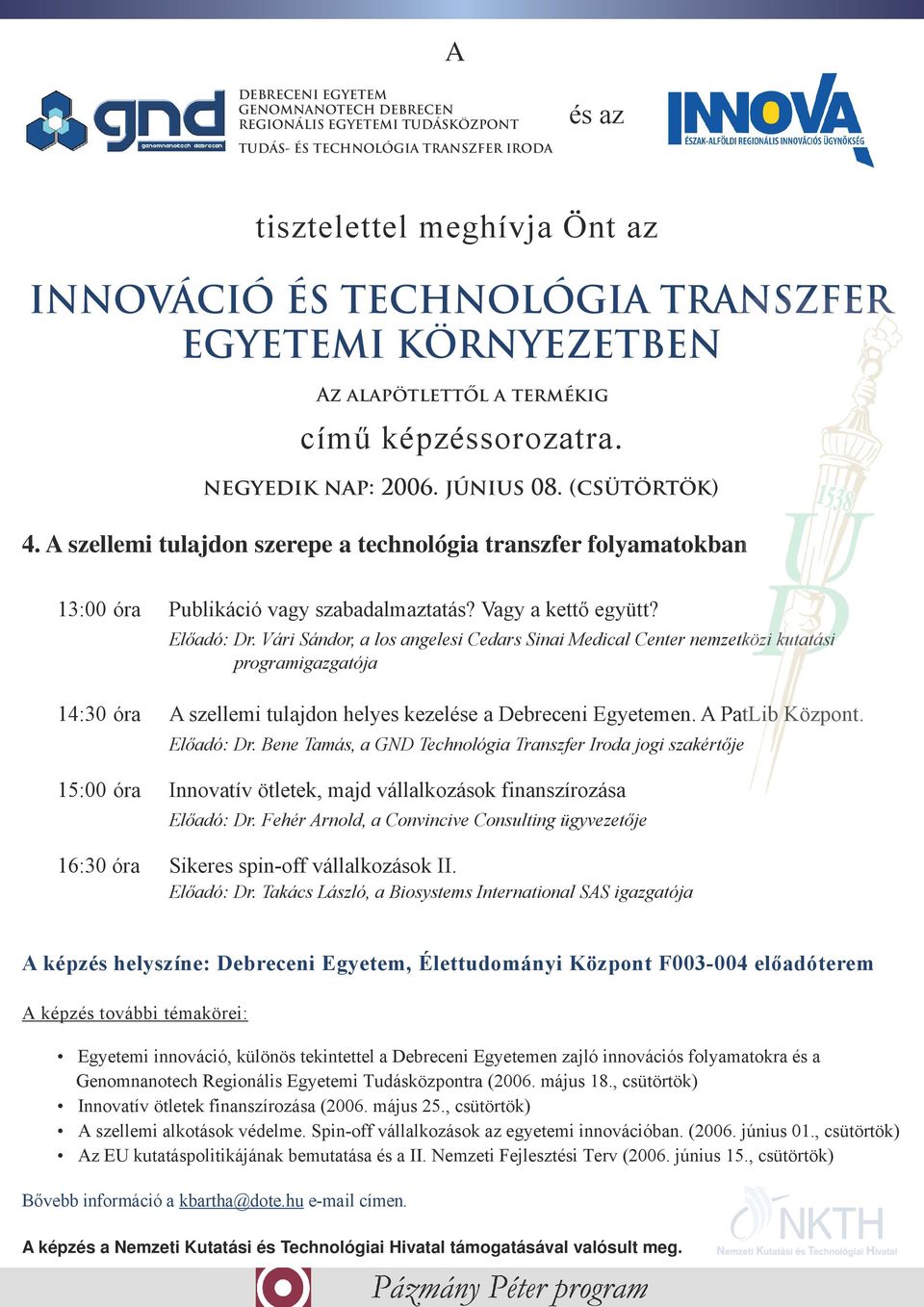 Vári Sándor, a los angelesi Cedars Sinai Medical Center nemzetközi kutatási programigazgatója 14:30 óra A szellemi tulajdon helyes kezelése a Debreceni Egyetemen.