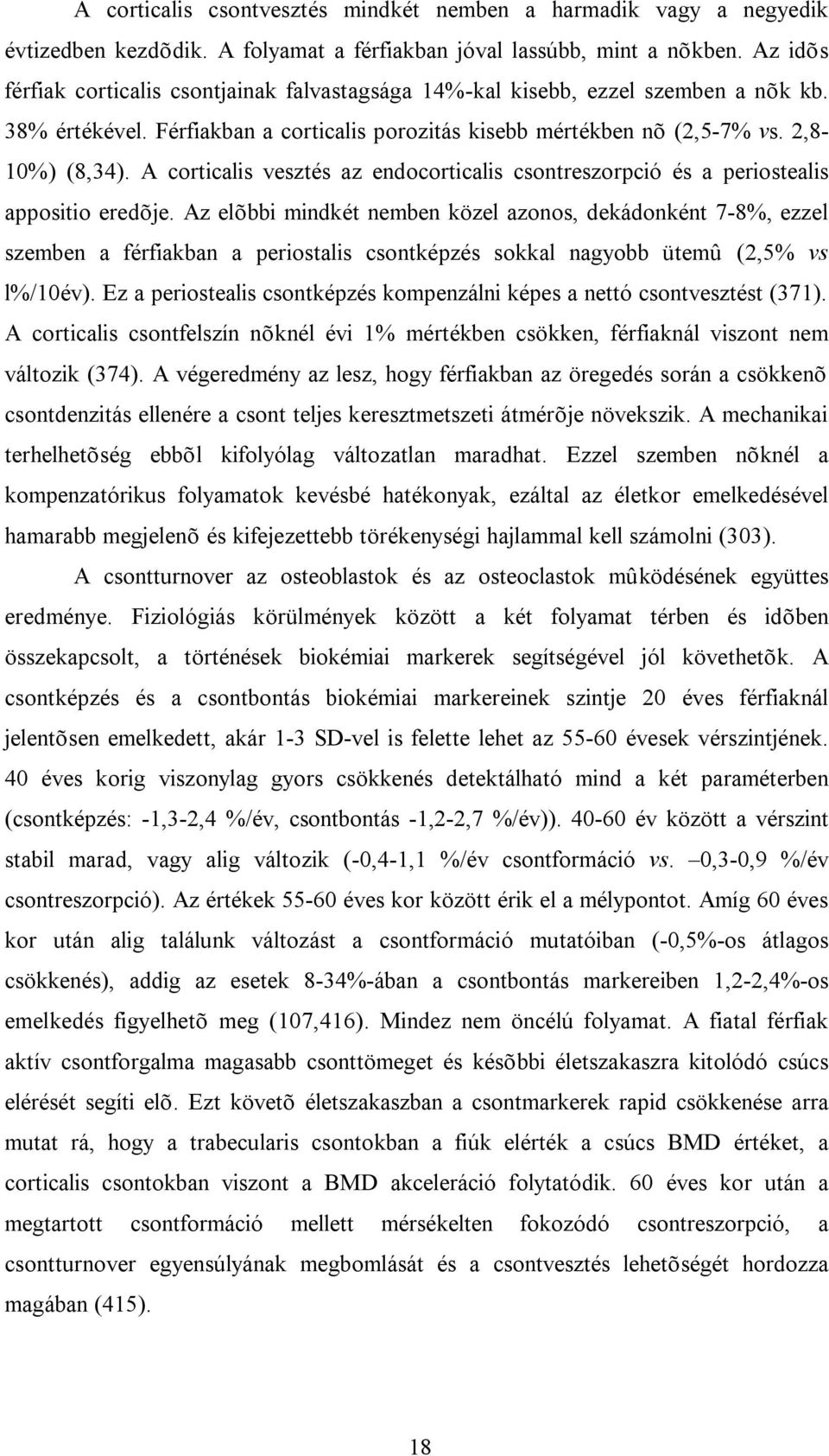 A corticalis vesztés az endocorticalis csontreszorpció és a periostealis appositio eredõje.