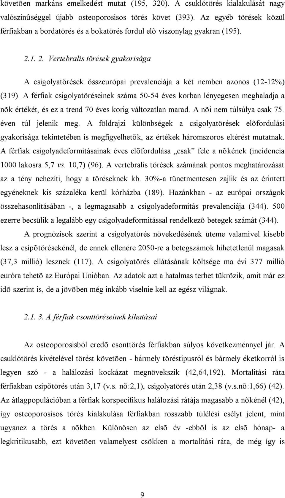 1. 2. Vertebralis törések gyakorisága A csigolyatörések összeurópai prevalenciája a két nemben azonos (12-12%) (319).