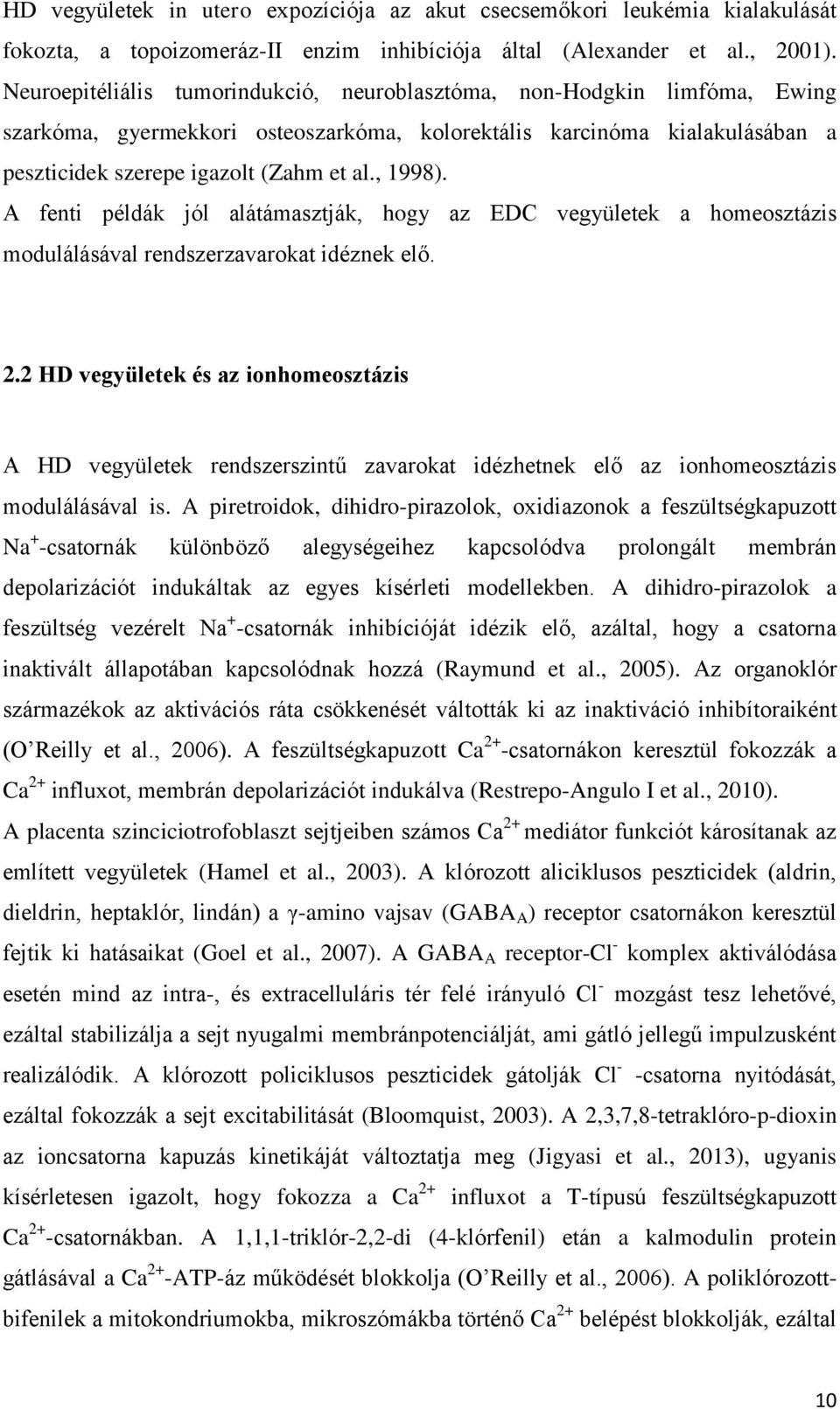 A fenti példák jól alátámasztják, hogy az EDC vegyületek a homeosztázis modulálásával rendszerzavarokat idéznek elő. 2.