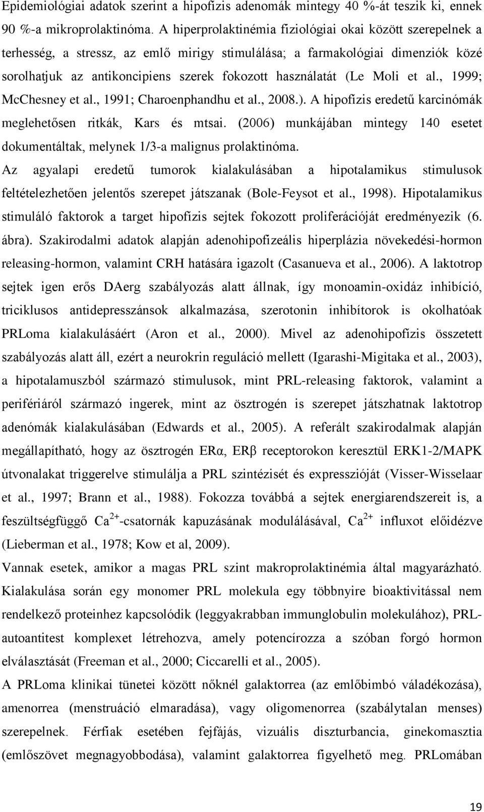 (Le Moli et al., 1999; McChesney et al., 1991; Charoenphandhu et al., 2008.). A hipofízis eredetű karcinómák meglehetősen ritkák, Kars és mtsai.