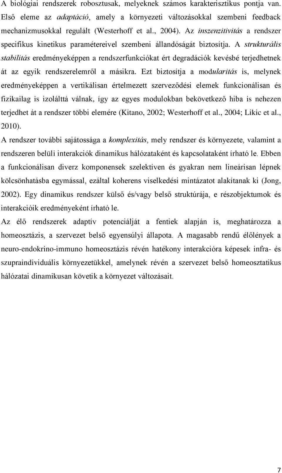 Az inszenzitivitás a rendszer specifikus kinetikus paramétereivel szembeni állandóságát biztosítja.