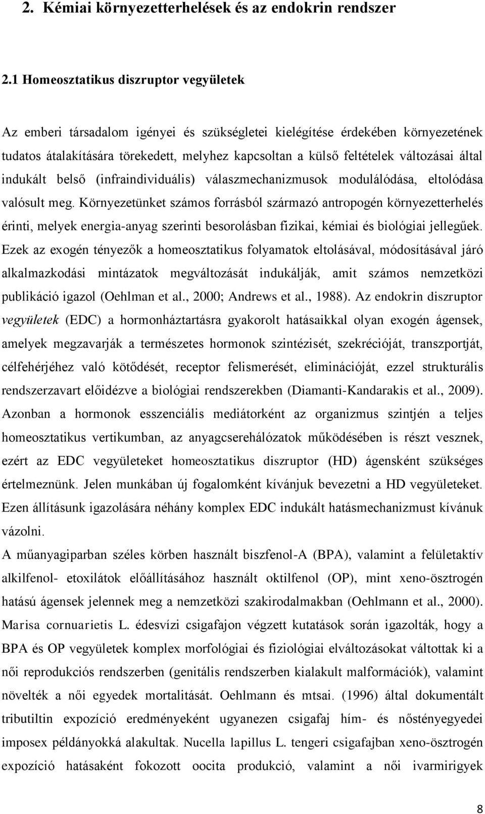 változásai által indukált belső (infraindividuális) válaszmechanizmusok modulálódása, eltolódása valósult meg.