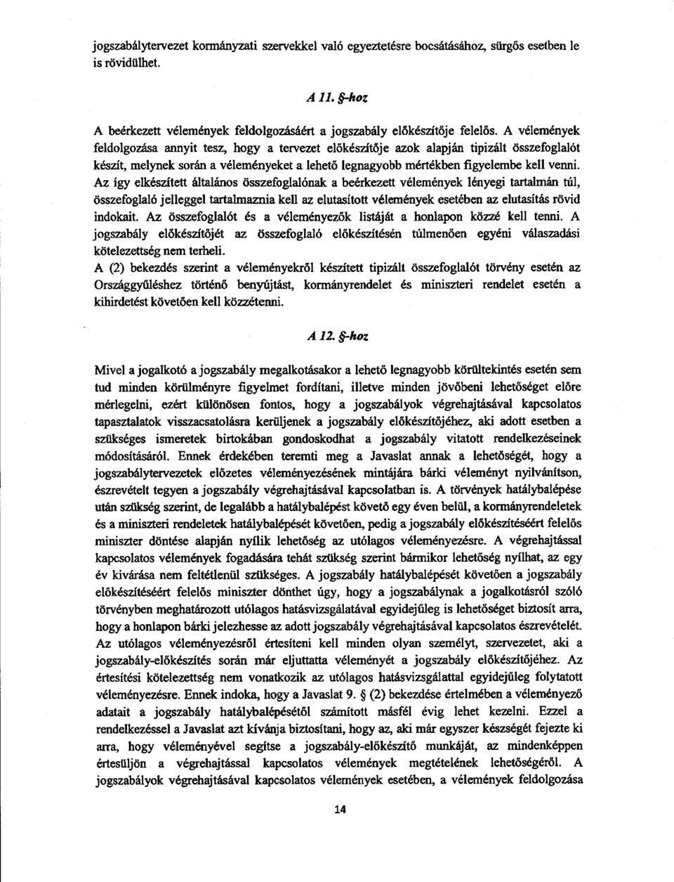 Az így elkészített általános összefoglalónak a beérkezett vélemények lényegi tartalmán túl, összefoglaló jelleggel tartalmaznia kell az elutasított vélemények esetében az elutasítás rövi d indokait.