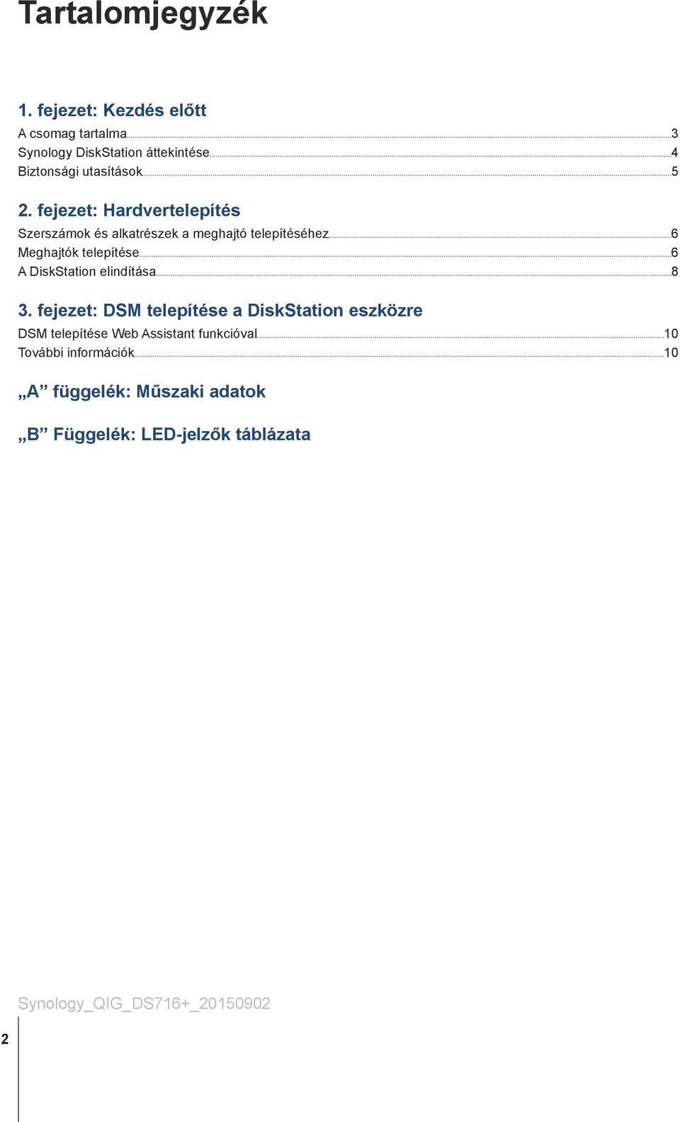 fejezet: Hardvertelepítés Szerszámok és alkatrészek a meghajtó telepítéséhez 6 Meghajtók telepítése 6 A