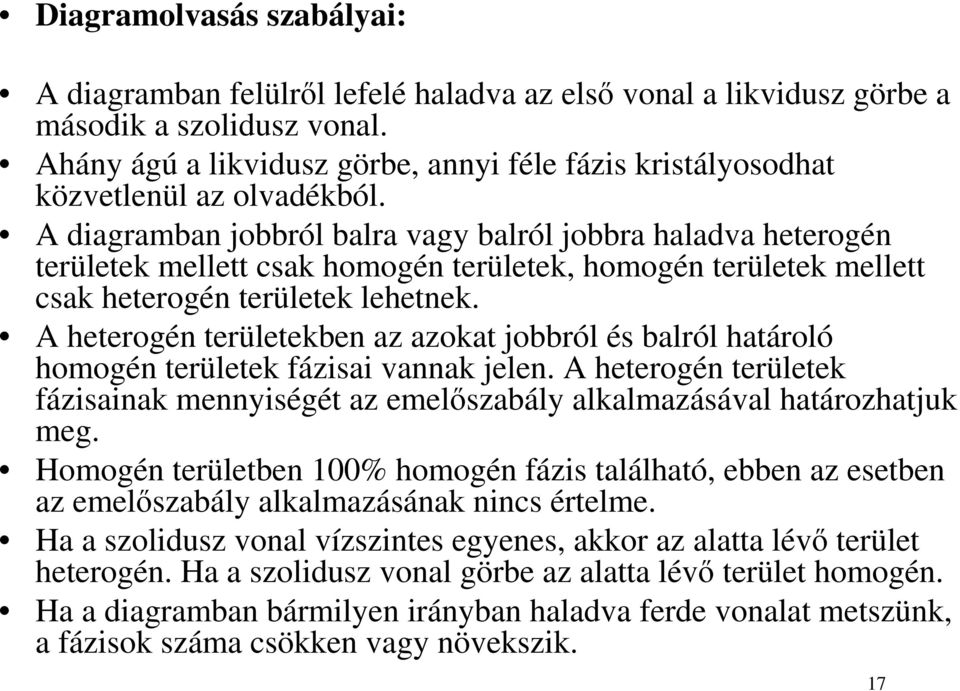 A diagramban jobbról balra vagy balról jobbra haladva heterogén területek mellett csak homogén területek, homogén területek mellett csak heterogén területek lehetnek.