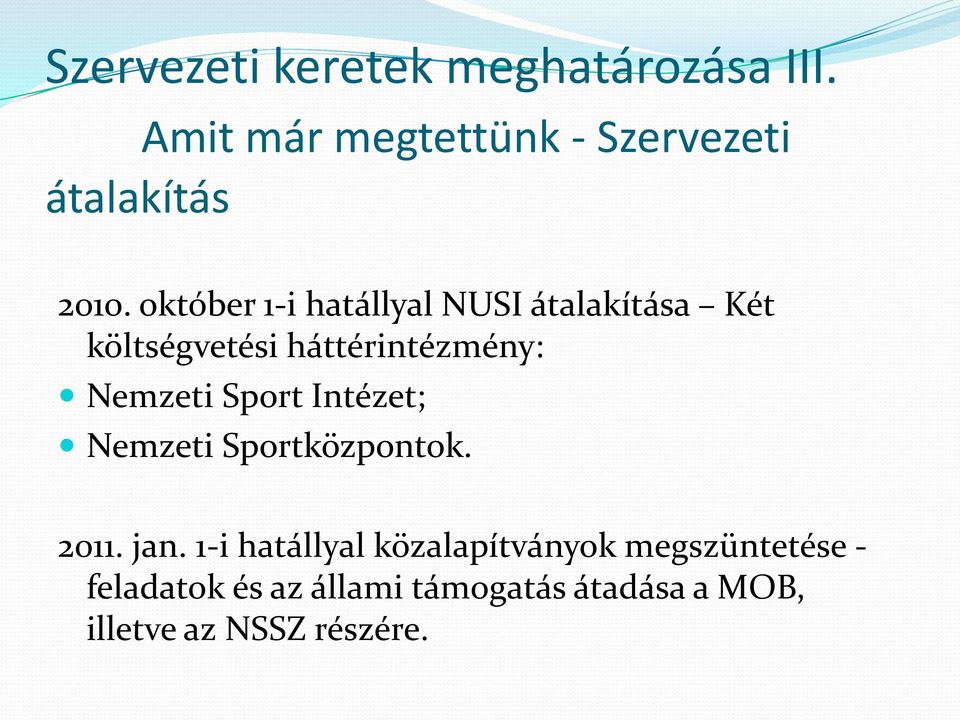 október 1-i hatállyal NUSI átalakítása Két költségvetési háttérintézmény: Nemzeti