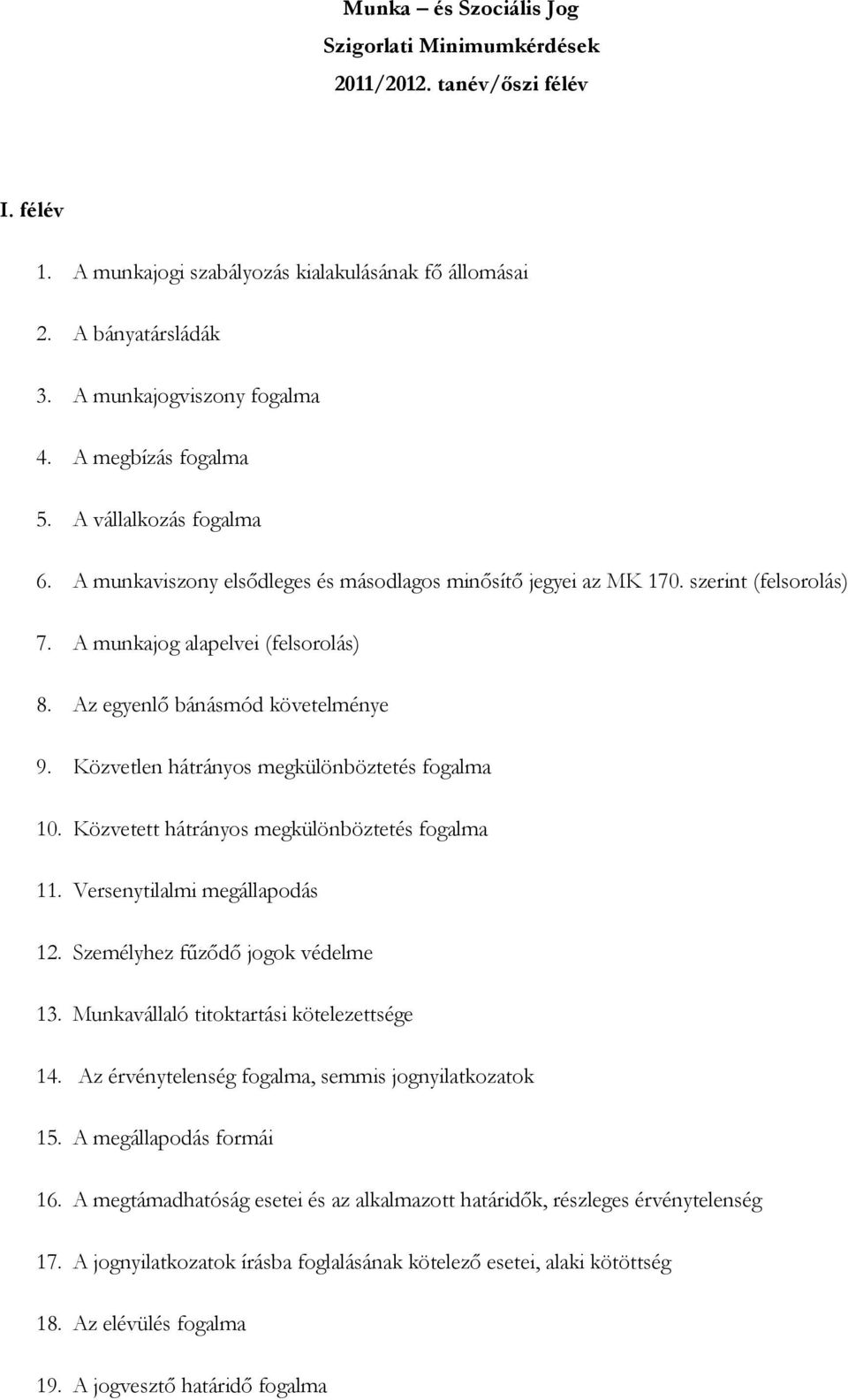 Az egyenlő bánásmód követelménye 9. Közvetlen hátrányos megkülönböztetés fogalma 10. Közvetett hátrányos megkülönböztetés fogalma 11. Versenytilalmi megállapodás 12.