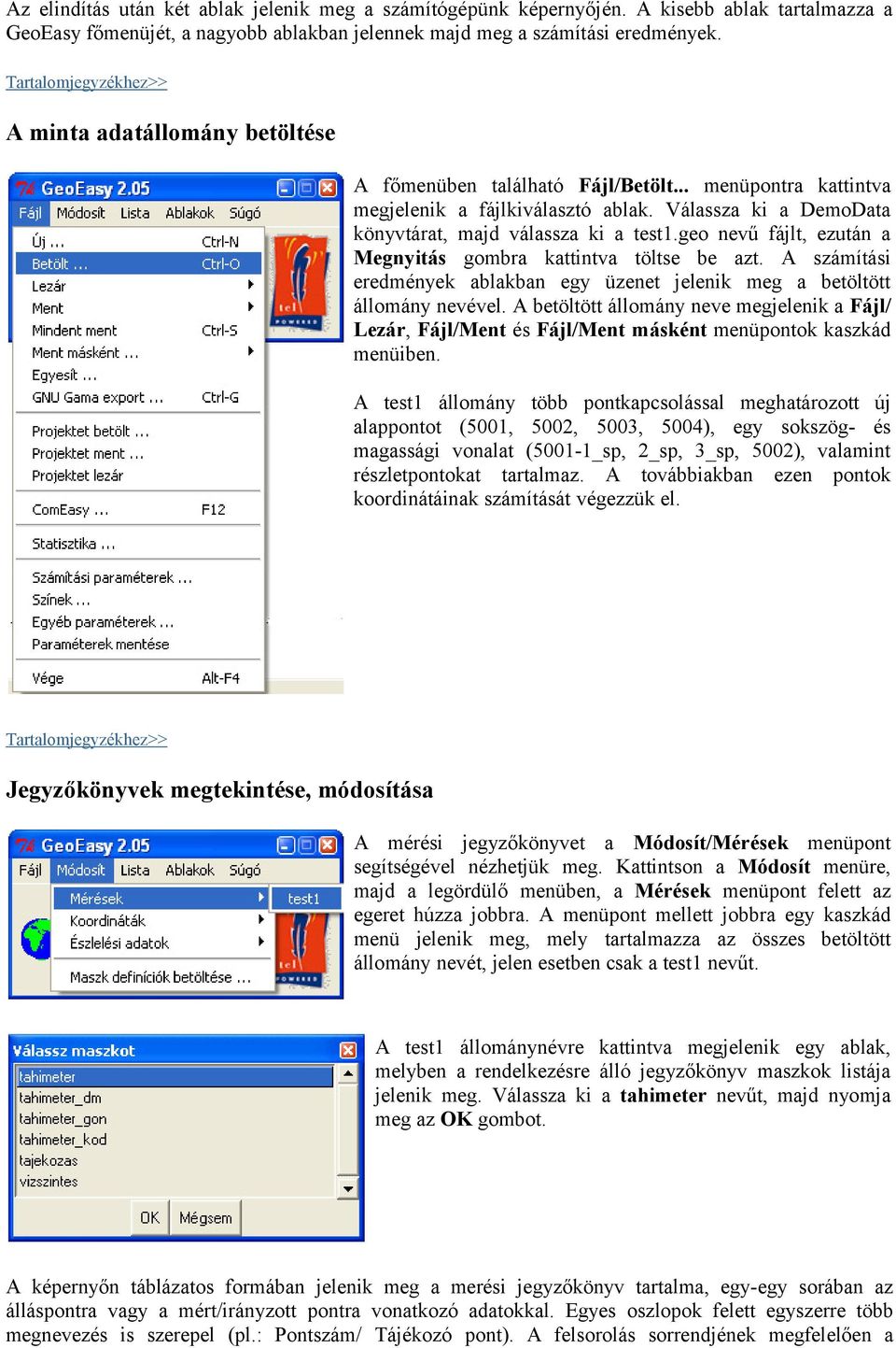 geo nevű fájlt, ezután a Megnyitás gombra kattintva töltse be azt. számítási eredmények ablakban egy üzenet jelenik meg a betöltött állomány nevével.