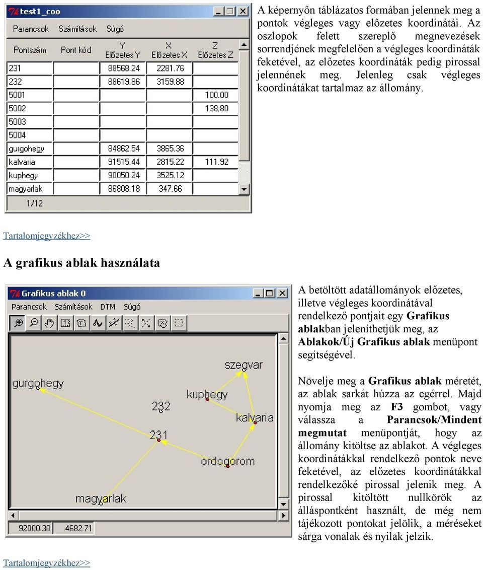 Jelenleg csak végleges koordinátákat tartalmaz az állomány.