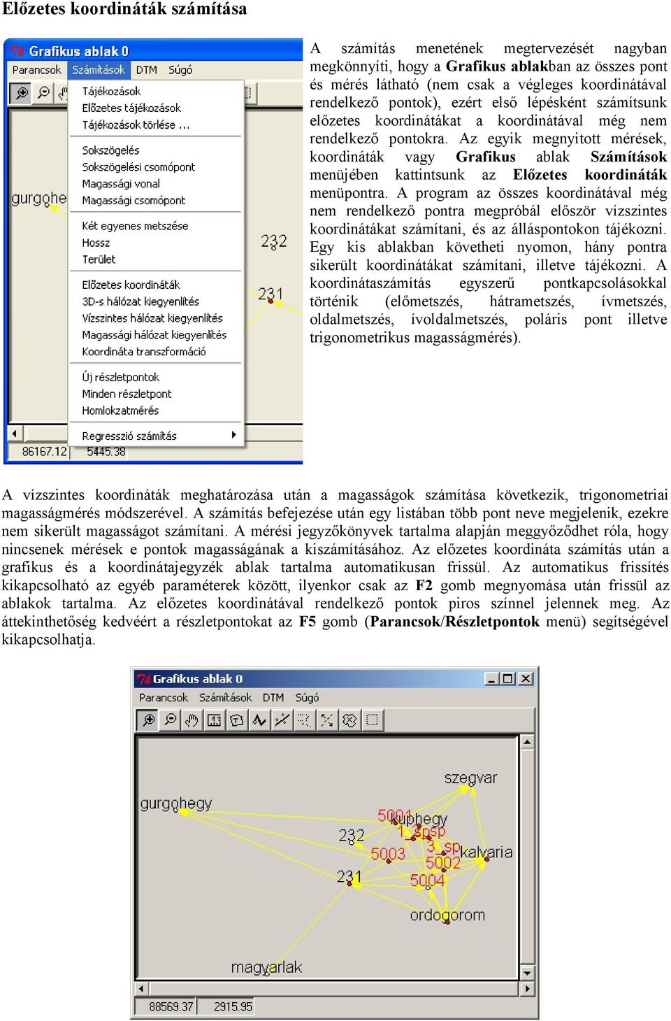 z egyik megnyitott mérések, koordináták vagy Grafikus ablak Számítások menüjében kattintsunk az Előzetes koordináták menüpontra.