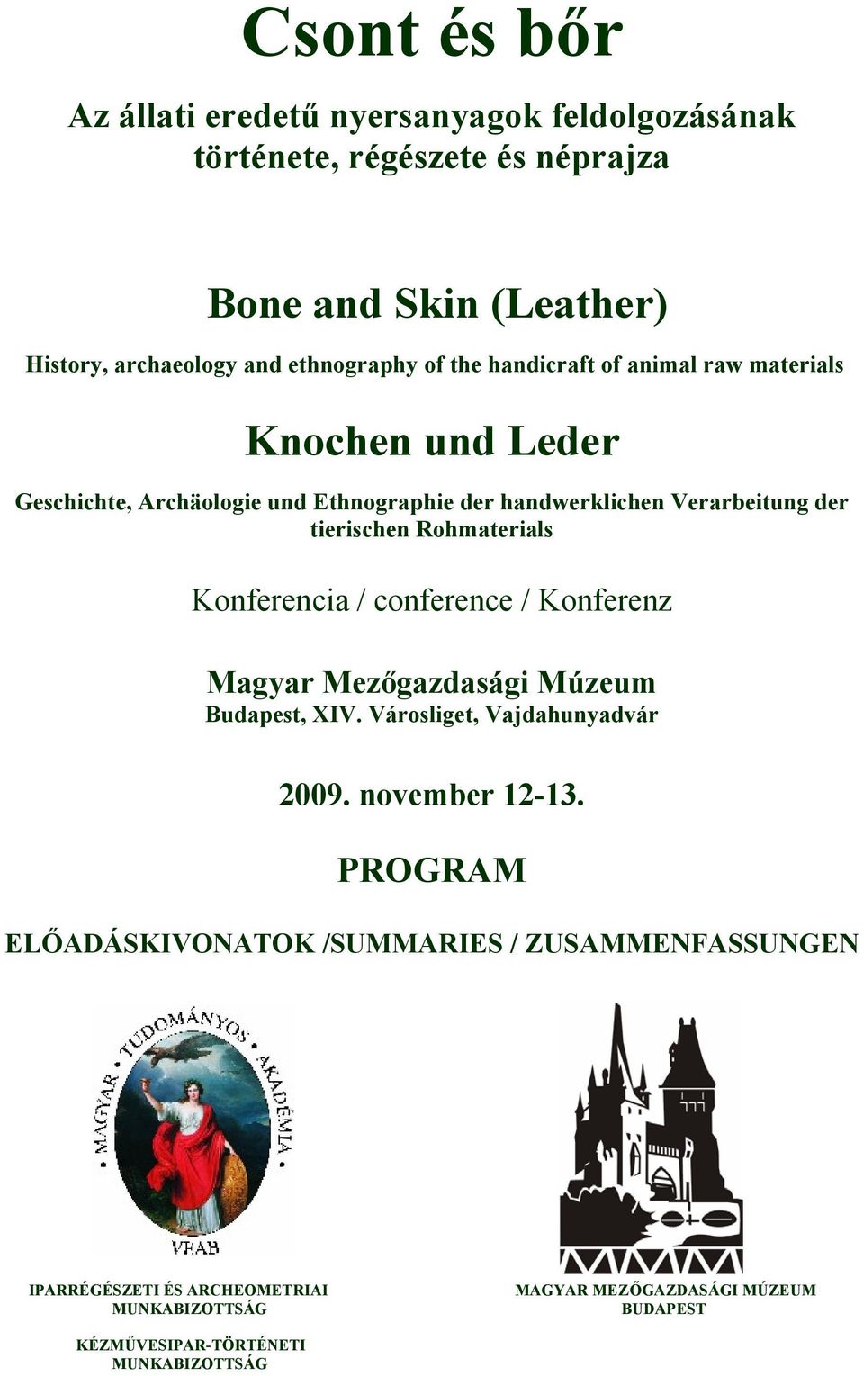 Rohmaterials Konferencia / conference / Konferenz Magyar Mezőgazdasági Múzeum Budapest, XIV. Városliget, Vajdahunyadvár 2009. november 12-13.