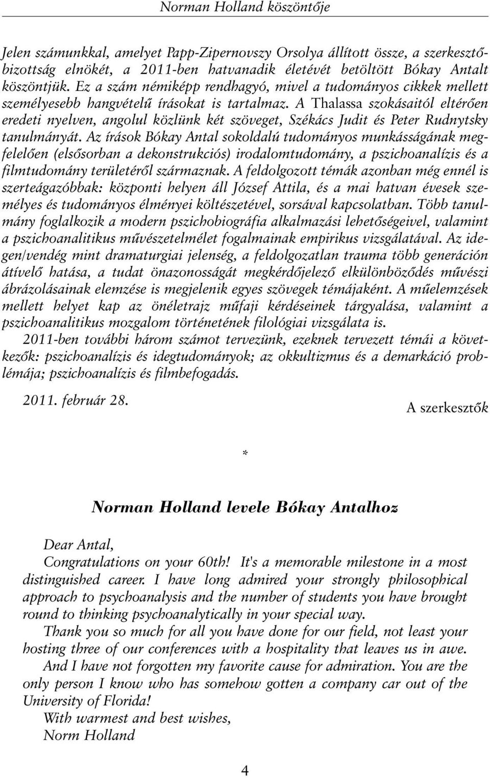 A Thalassa szokásaitól eltérõen eredeti nyelven, angolul közlünk két szöveget, Székács Judit és Peter Rudnytsky tanulmányát.
