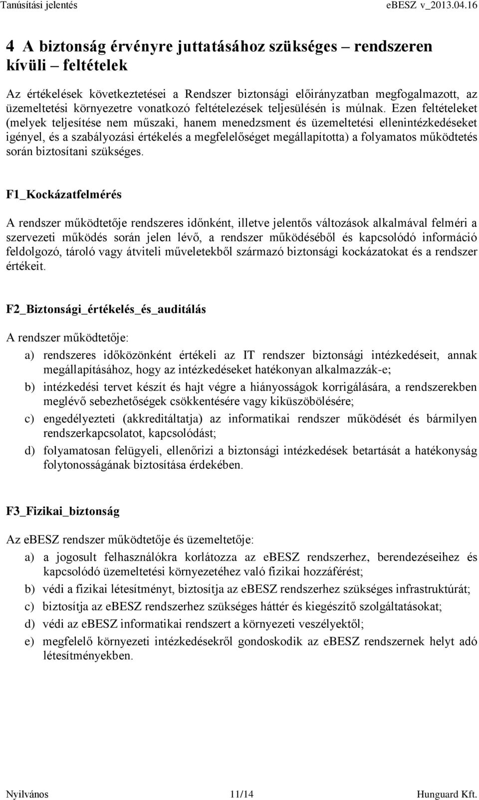 Ezen feltételeket (melyek teljesítése nem műszaki, hanem menedzsment és üzemeltetési ellenintézkedéseket igényel, és a szabályozási értékelés a megfelelőséget megállapította) a folyamatos működtetés