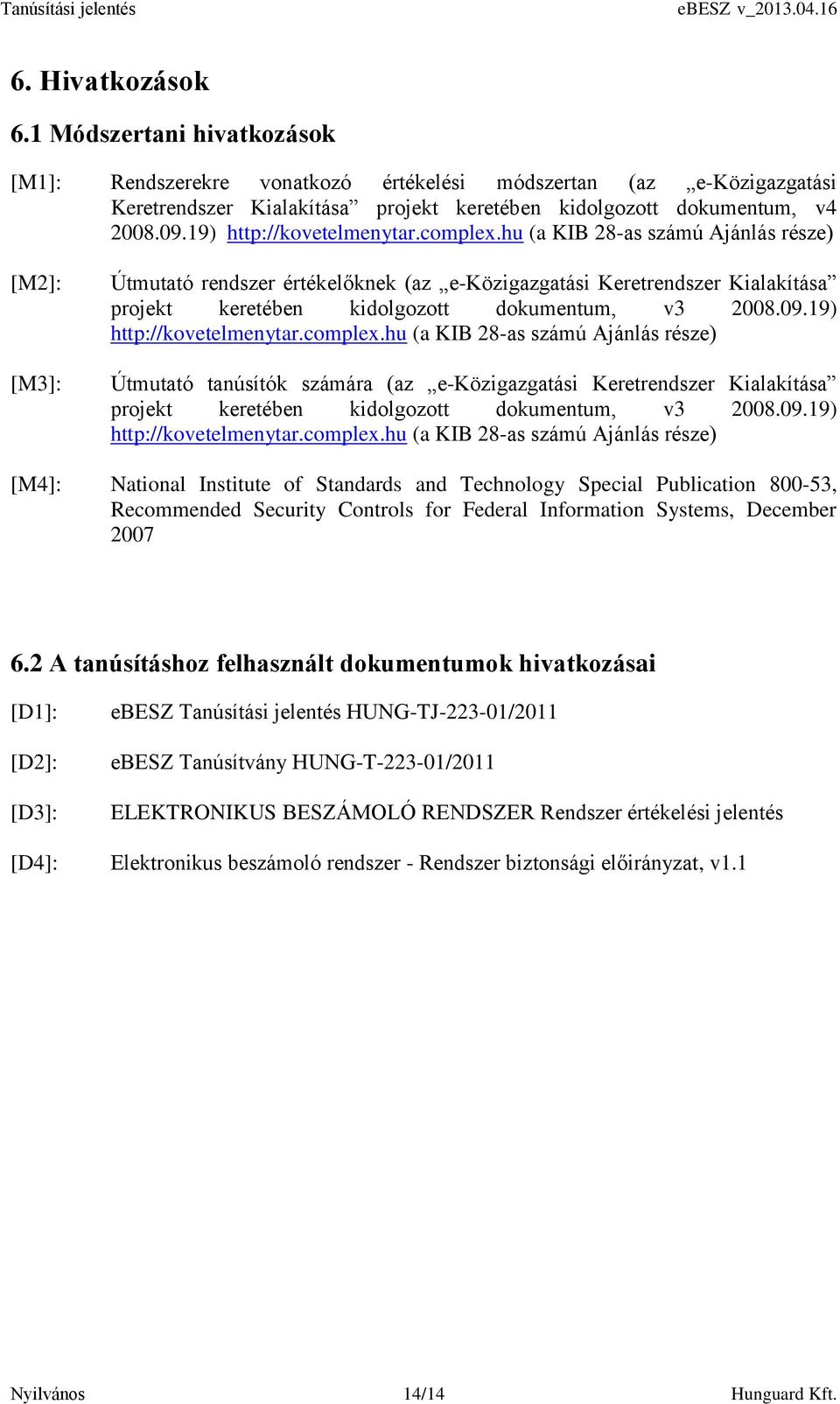 hu (a KIB 28-as számú Ajánlás része) [M2]: [M3]: Útmutató rendszer értékelőknek (az e-közigazgatási Keretrendszer Kialakítása projekt keretében kidolgozott dokumentum, v3 2008.09.