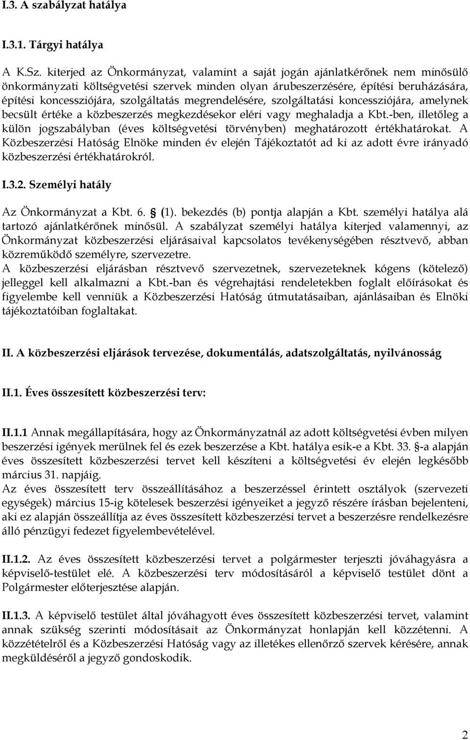 szolgáltatás megrendelésére, szolgáltatási koncessziójára, amelynek becsült értéke a közbeszerzés megkezdésekor eléri vagy meghaladja a Kbt.