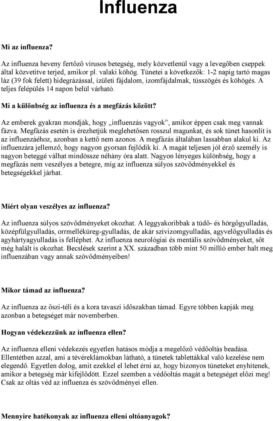 Mi a különbség az influenza és a megfázás között? Az emberek gyakran mondják, hogy influenzás vagyok, amikor éppen csak meg vannak fázva.