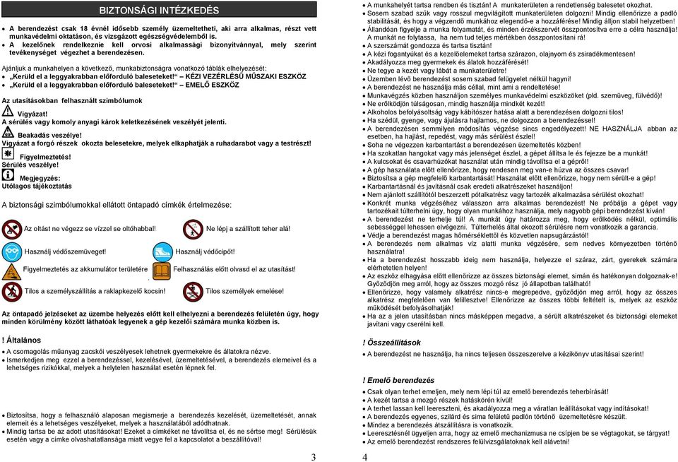Ajánljuk a munkahelyen a következő, munkabiztonságra vonatkozó táblák elhelyezését: Kerüld el a leggyakrabban előforduló baleseteket!