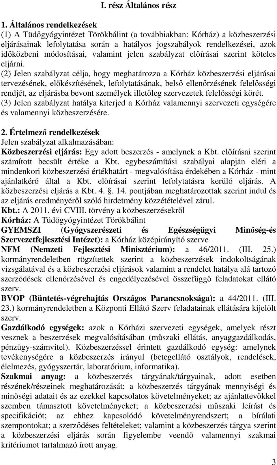 valamint jelen szabályzat előírásai szerint köteles eljárni.