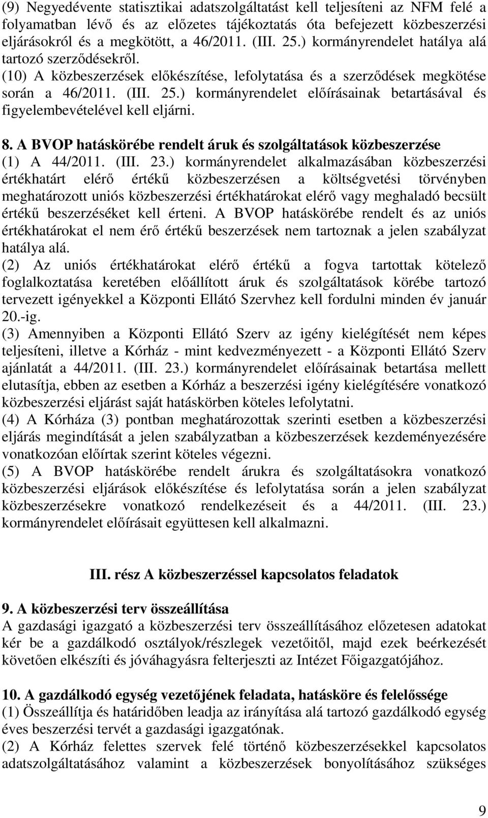 ) kormányrendelet előírásainak betartásával és figyelembevételével kell eljárni. 8. A BVOP hatáskörébe rendelt áruk és szolgáltatások közbeszerzése (1) A 44/2011. (III. 23.