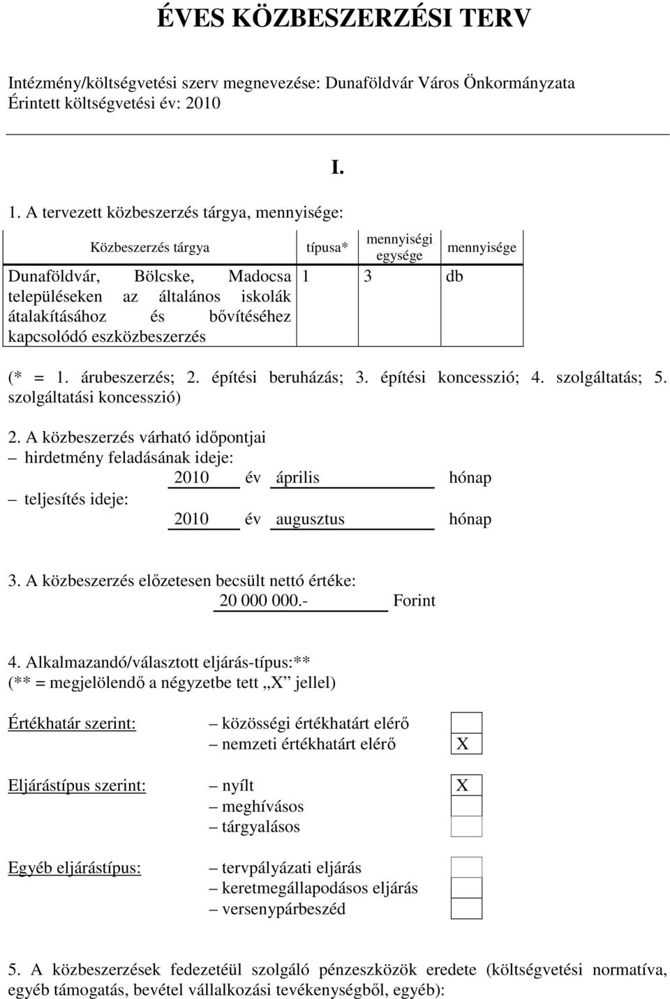 A tervezett közbeszerzés tárgya, : Dunaföldvár, Bölcske, Madocsa településeken az általános iskolák