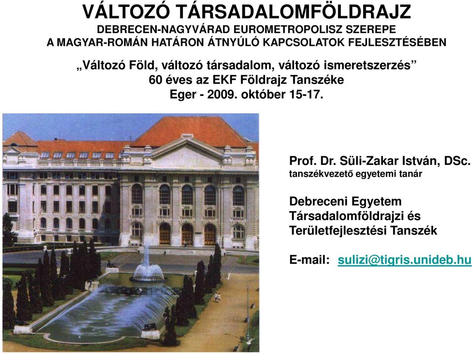 Földrajz Tanszéke Eger - 2009. október 15-17. Prof. Dr. Süli-Zakar István, DSc.