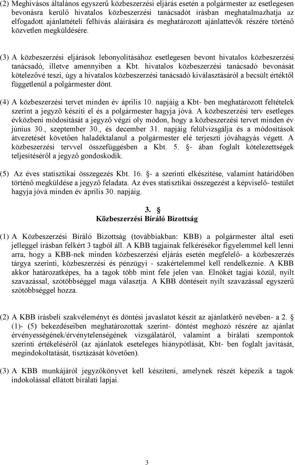 (3) A közbeszerzési eljárások lebonyolításához esetlegesen bevont hivatalos közbeszerzési tanácsadó, illetve amennyiben a Kbt.