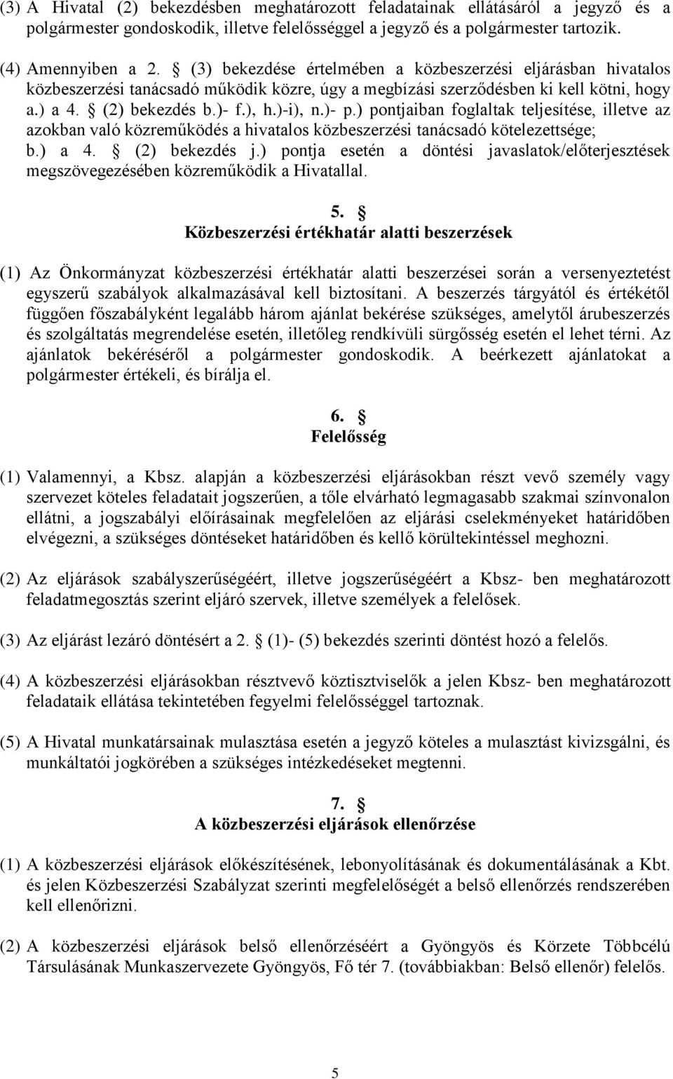 ) pontjaiban foglaltak teljesítése, illetve az azokban való közreműködés a hivatalos közbeszerzési tanácsadó kötelezettsége; b.) a 4. (2) bekezdés j.