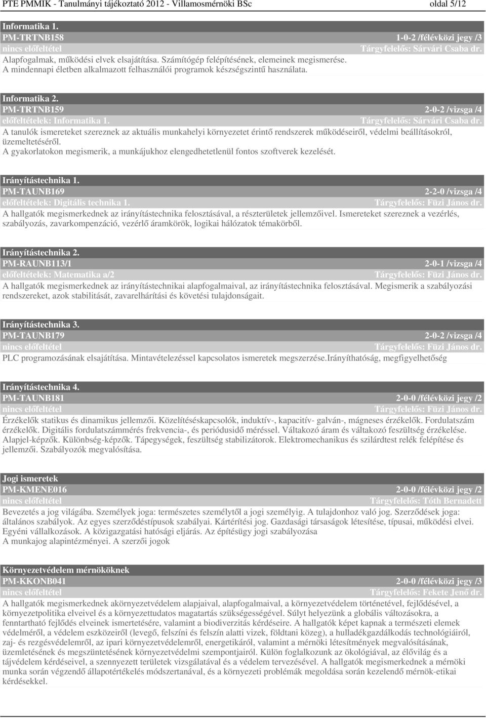 PM-TRTNB9 -- /vizsga / előfeltételek: Informatika. Tárgyfelelős: Sárvári Csaba dr.