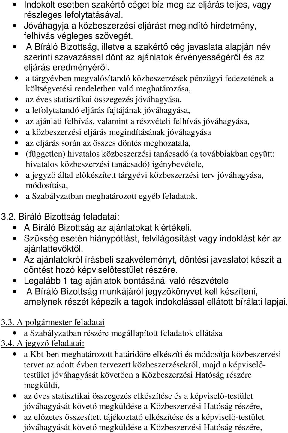 a tárgyévben megvalósítandó közbeszerzések pénzügyi fedezetének a költségvetési rendeletben való meghatározása, az éves statisztikai összegezés jóváhagyása, a lefolytatandó eljárás fajtájának