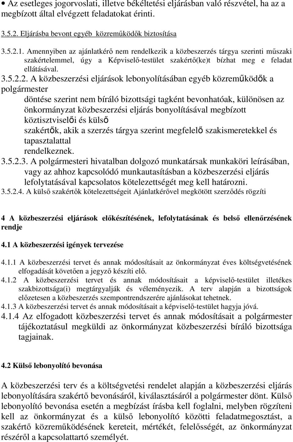 2. A közbeszerzési eljárások lebonyolításában egyéb közreműködők a polgármester döntése szerint nem bíráló bizottsági tagként bevonhatóak, különösen az önkormányzat közbeszerzési eljárás