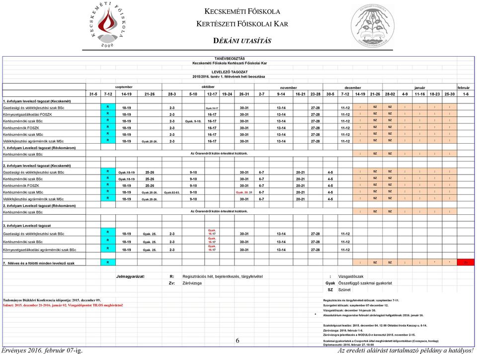 BSc 18-19 2-3 Gyak.16-17 30-31 13-14 27-28 11-12 : SZ SZ : : : : Környezetgazdálkodási FOSZK 18-19 2-3 16-17 30-31 13-14 27-28 11-12 : SZ SZ : : : : 18-19 2-3 Gyak. 9-10.