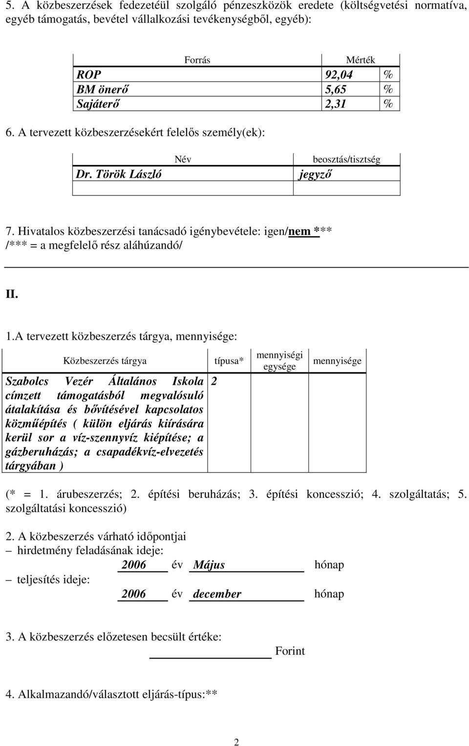 támogatásból megvalósuló átalakítása és bővítésével kapcsolatos közműépítés ( külön