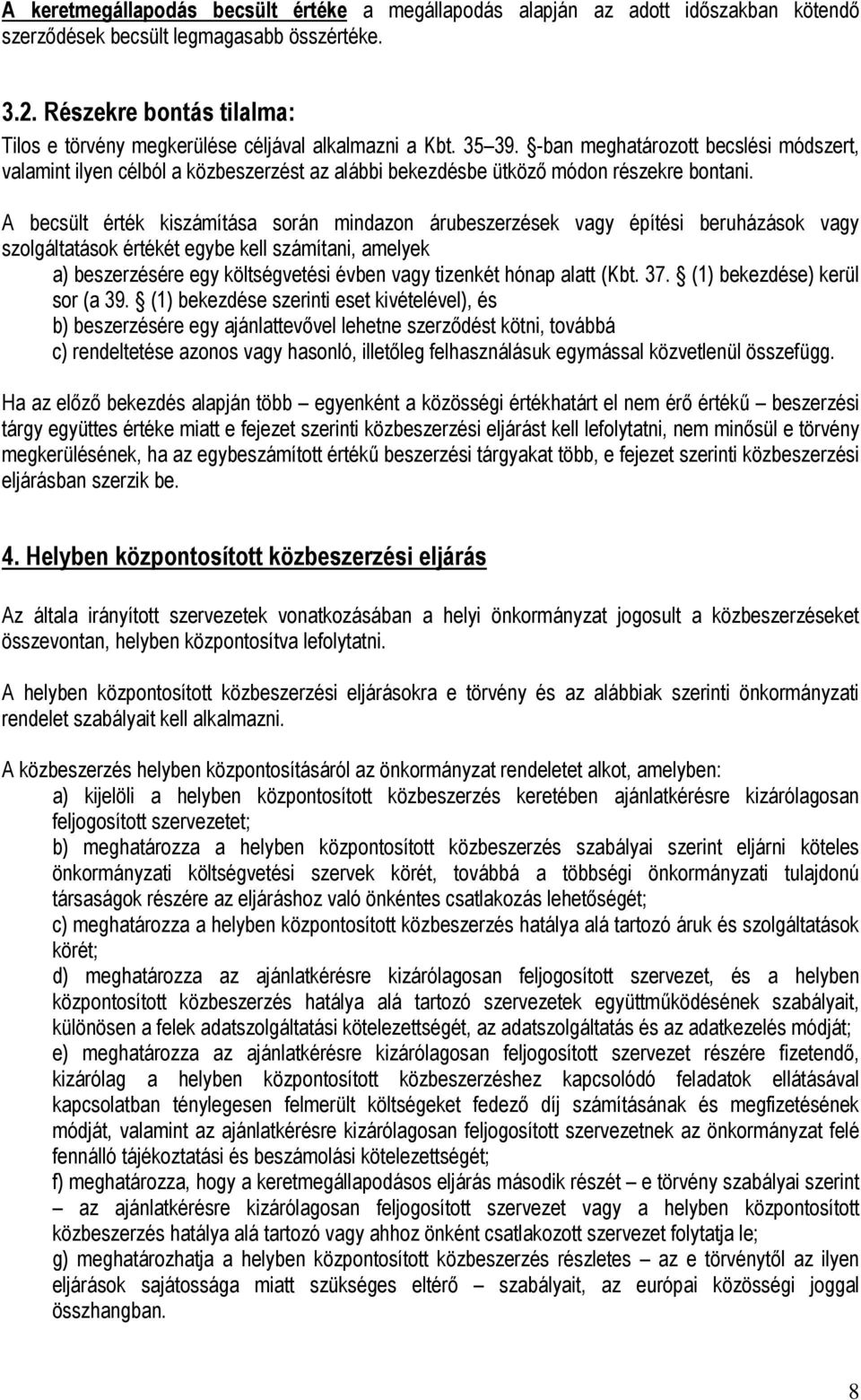 -ban meghatározott becslési módszert, valamint ilyen célból a közbeszerzést az alábbi bekezdésbe ütköző módon részekre bontani.