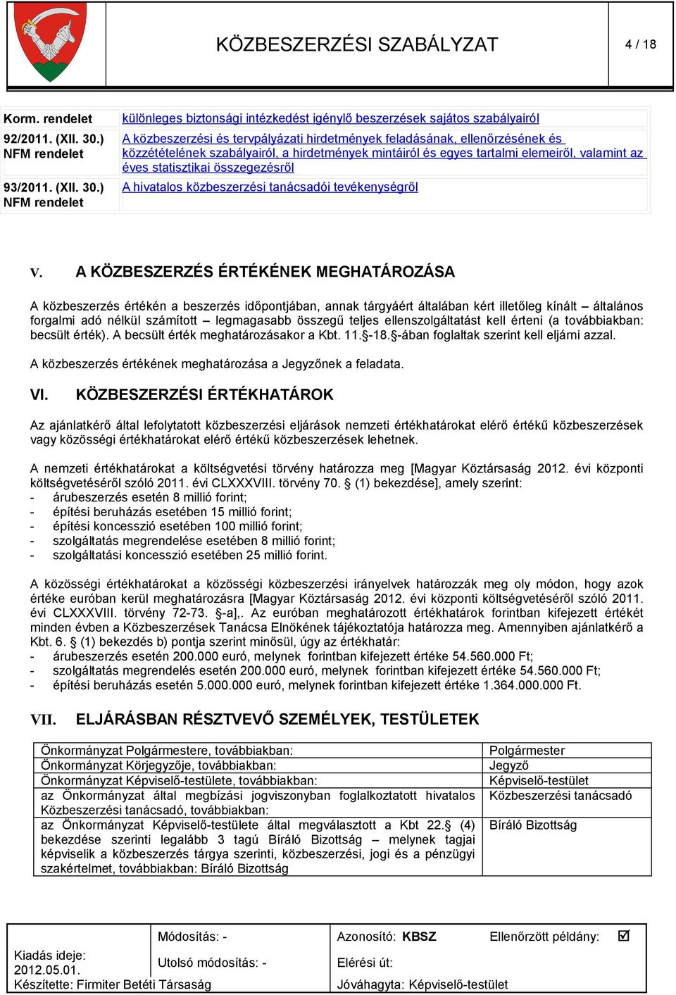 ) NFM rendelet különleges biztonsági intézkedést igénylő beszerzések sajátos szabályairól A közbeszerzési és tervpályázati hirdetmények feladásának, ellenőrzésének és közzétételének szabályairól, a