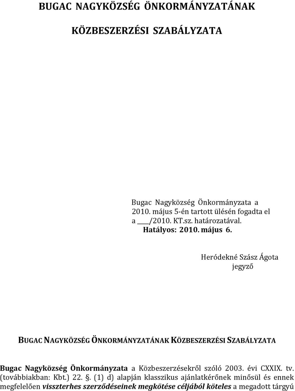 Heródekné Szász Ágota jegyző BUGAC NAGYKÖZSÉG ÖNKORMÁNYZATÁNAK KÖZBESZERZÉSI SZABÁLYZATA Bugac Nagyközség Önkormányzata a