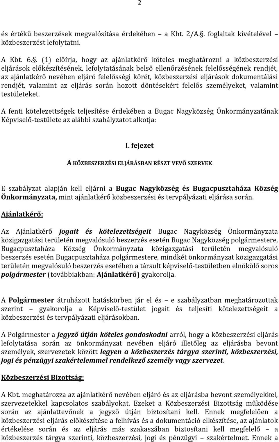 felelősségi körét, közbeszerzési eljárások dokumentálási rendjét, valamint az eljárás során hozott döntésekért felelős személyeket, valamint testületeket.