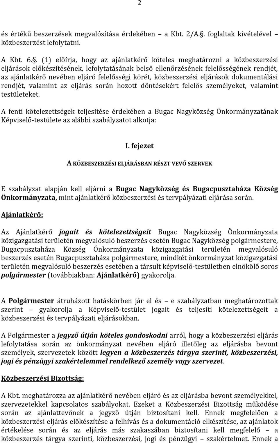 felelősségi körét, közbeszerzési eljárások dokumentálási rendjét, valamint az eljárás során hozott döntésekért felelős személyeket, valamint testületeket.