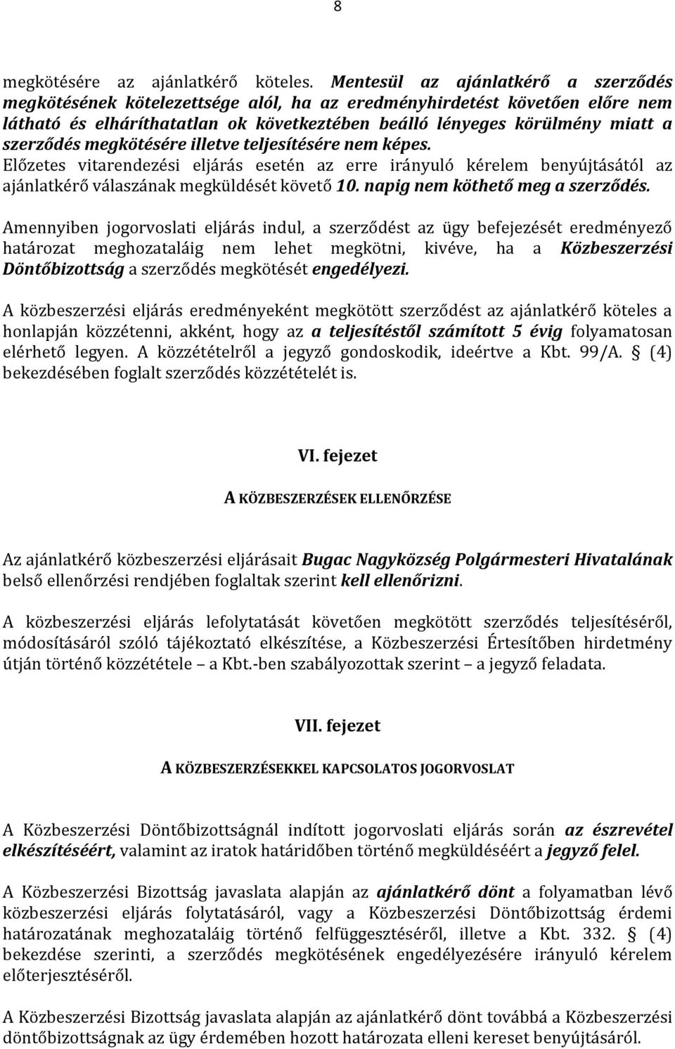 szerződés megkötésére illetve teljesítésére nem képes. Előzetes vitarendezési eljárás esetén az erre irányuló kérelem benyújtásától az ajánlatkérő válaszának megküldését követő 10.