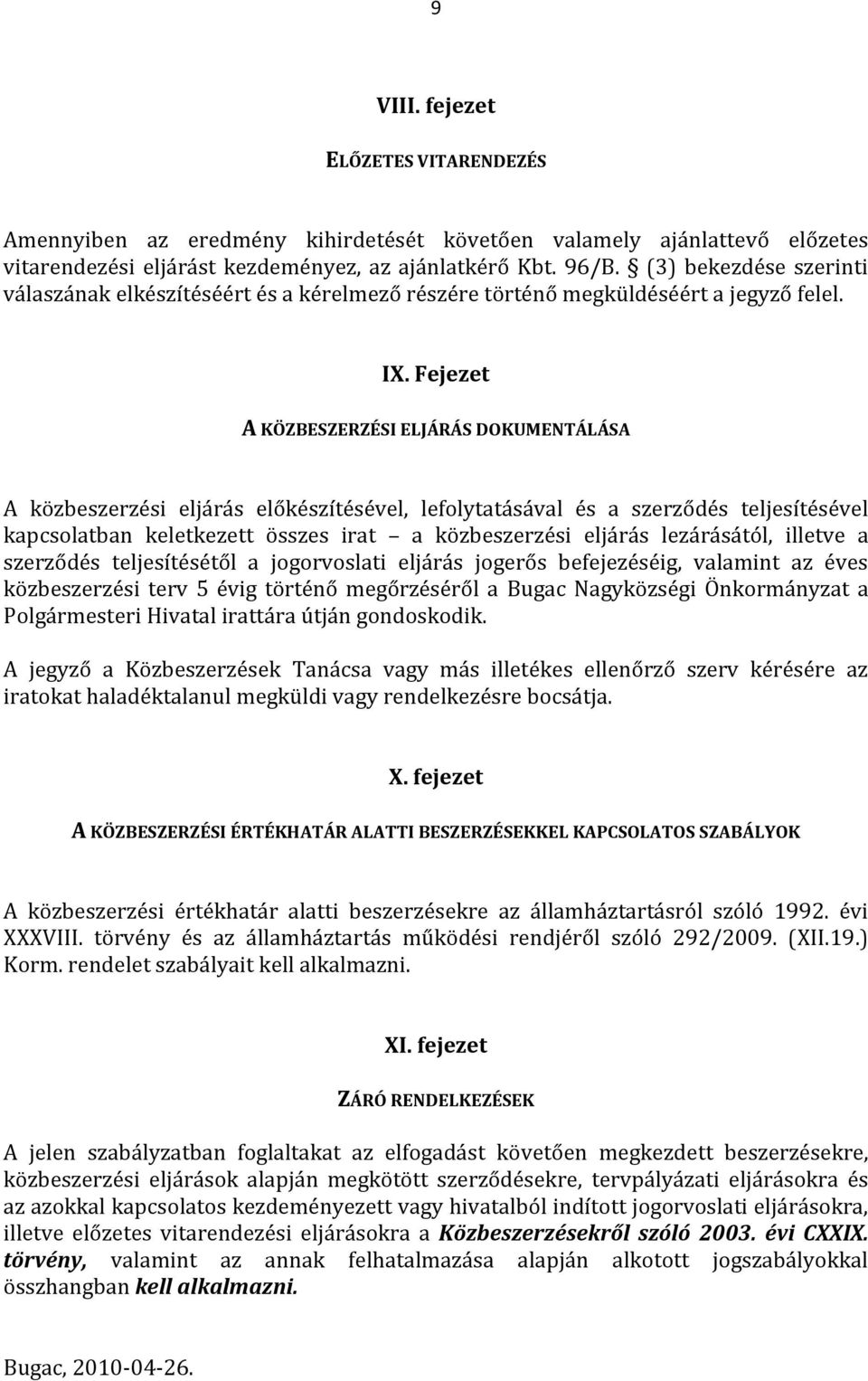 Fejezet A KÖZBESZERZÉSI ELJÁRÁS DOKUMENTÁLÁSA A közbeszerzési eljárás előkészítésével, lefolytatásával és a szerződés teljesítésével kapcsolatban keletkezett összes irat a közbeszerzési eljárás