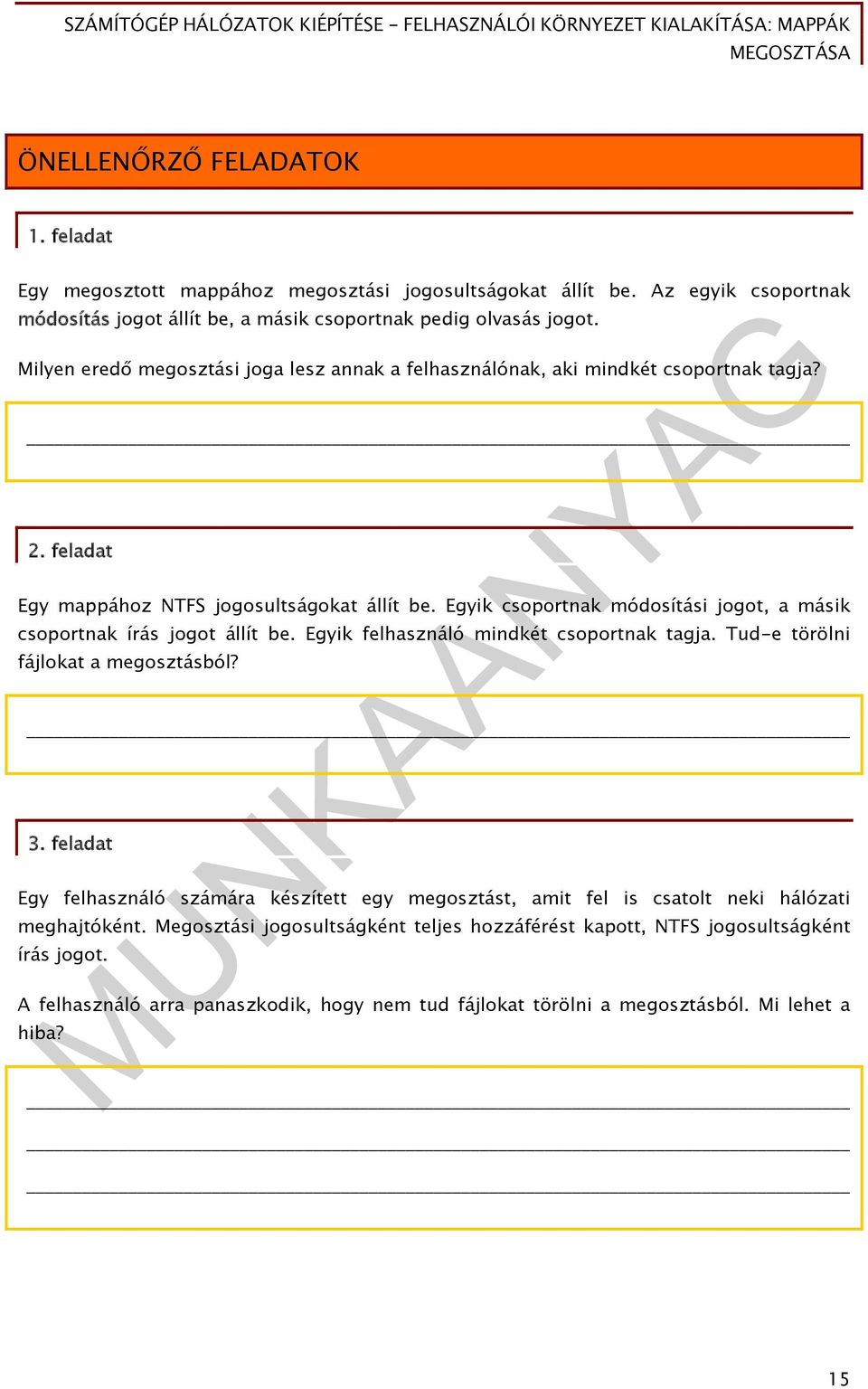 Egyik csoportnak módosítási jogot, a másik csoportnak írás jogot állít be. Egyik felhasználó mindkét csoportnak tagja. Tud-e törölni fájlokat a megosztásból? 3.