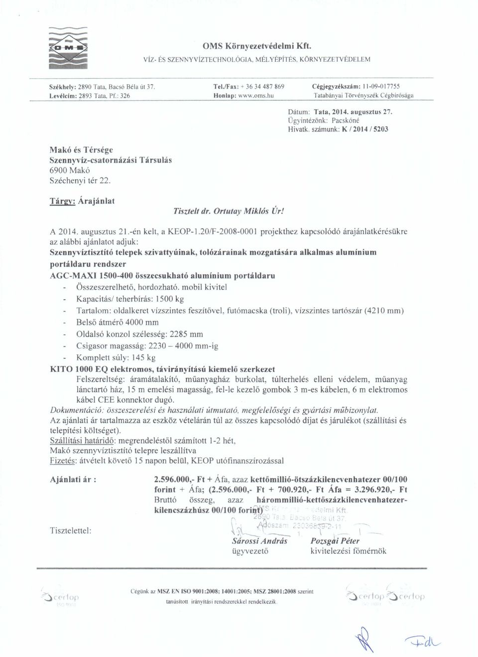 számunk: K /2014/5203 Makó és Térsége Szennyvíz-csatornázási 6900 Makó Széchenyi tér 22. Társulás Tárgy: Árajánlat Tisztelt dr. Ortutay Miklós ÚrJ A 2014. augusztus 21.-én kelt, a KEOP-1.