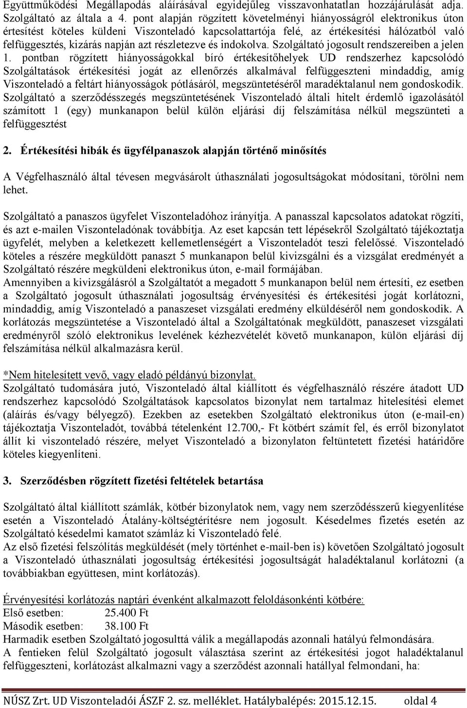 részletezve és indokolva. Szolgáltató jogosult rendszereiben a jelen 1.